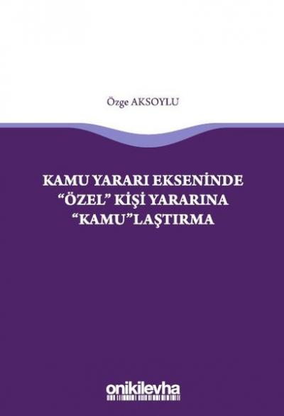 Kamu Yararı Ekseninde Özel Kişi Yararına Kamulaştırma Özge Aksoylu