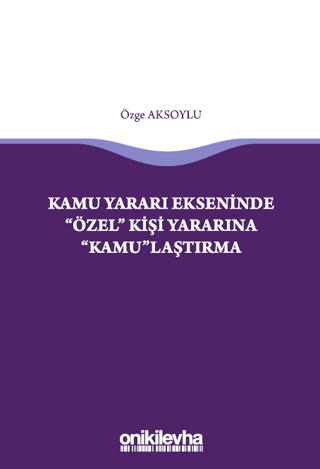 Kamu Yararı Ekseninde Özel Kişi Yararına Kamulaştırma Özge Aksoylu