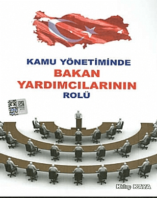 Kamu Yönetiminde Bakan Yardımcılarının Rolü Kılıç Kaya