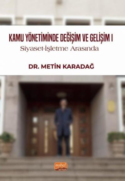 Kamu Yönetiminde Değişim ve Gelişim 1 - Siyaset - İşletme Arasında Met