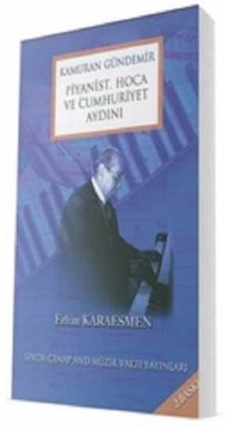 Kamuran Gündemir - Piyanist Hoca ve Cumhuriyet Aydını Erhan Karaesmen