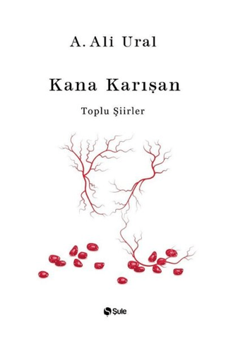 Kana Karışan - Toplu Şiirler (Ciltli) A. Ali Ural