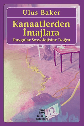 Kanaatlerden İmajlara - Duygular Sosyolojisine Doğru %20 indirimli Ulu