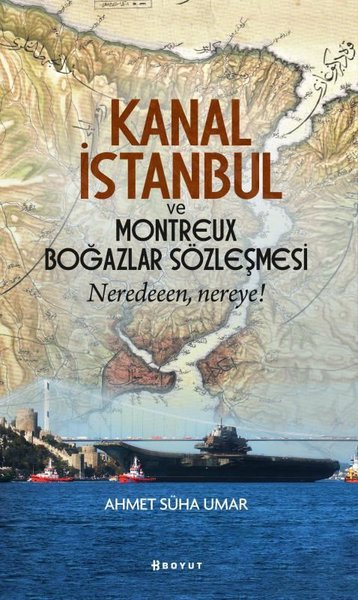 Kanal İstanbul ve Montreux Boğazlar Sözleşmesi - Neredeeen Nereye? Ahm