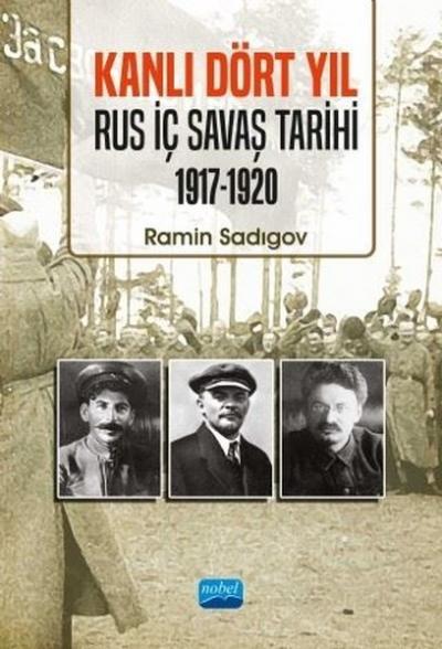 Kanlı Dört Yıl: Rus İç Savaş Tarihi 1917 - 1920 Ramin Sadıgov