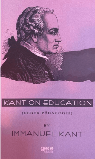 Kant on Education ( Ueber Padagogik) Immanuel Kant