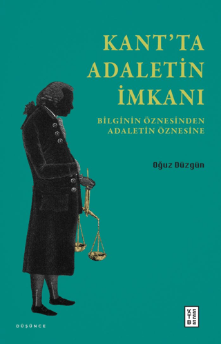 Kant'ta Adaletin İmkanı - Bilginin Öznesinden Adaletin Öznesine Oğuz D