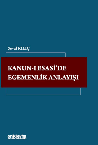 Kanun-ı Esasi'de Egemenlik Anlayışı Seval Kılıç