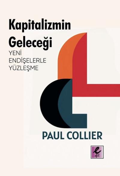 Kapitalizmin Geleceği: Yeni Endişelerle Yüzleşme Paul Collier