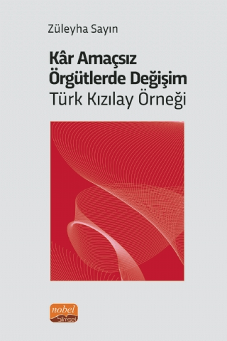 Kar Amaçsız Örgütlerde Değişim: Türk Kızılay Örneği Züleyha Sayın