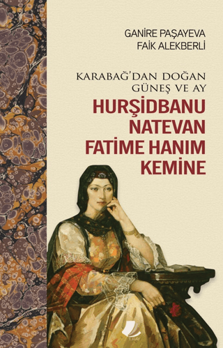 Hurşidbanu Natevan Fatime Hanım Kemine - Karabağ'dan Doğan Güneş ve Ay