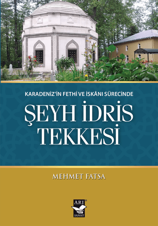 Şeyh İdris Tekkesi - Karadeniz'in Fethi ve İskanı Sürecinde Mehmet Fat