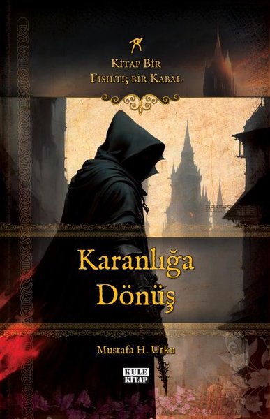 Karanlığa Dönüş: Kitap Bir Fısıltı - Bir Kabal Mustafa H. Utku