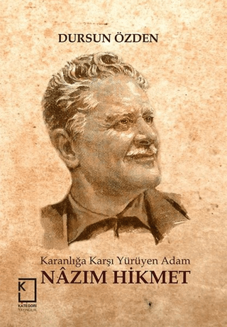 Karanlığa Karşı Yürüyen Adam: Nazım Hikmet (Ciltli) Dursun Özden