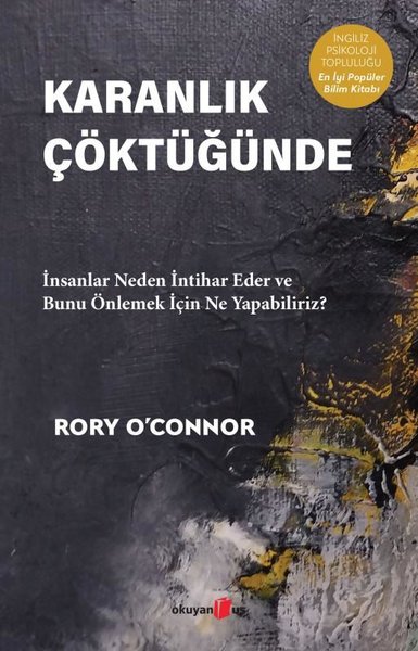 Karanlık Çöktüğünde - İnsanlar Neden İntihar Eder ve Bunu Önlemek İçin