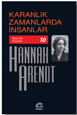 Karanlık Zamanlarda İnsanlar - Seçme Eserler 10 Hannah Arendt