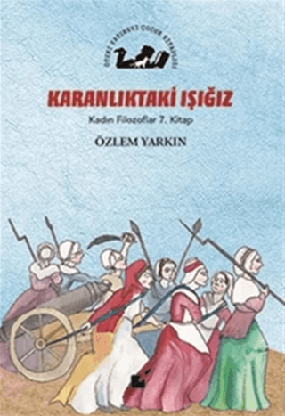 Karanlıktaki Işığız - Kadın Filozoflar 7. Kitap Özlem Yarkın