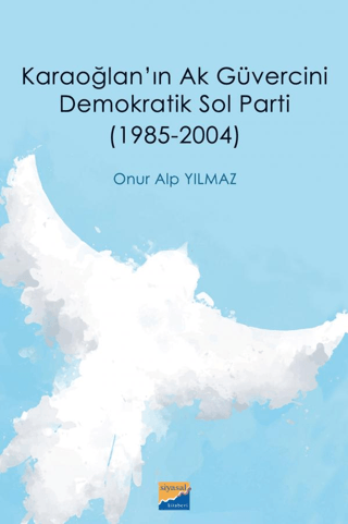 Karaoğlan'ın Ak Güvercini Demokratik Sol Parti 19852004 Onur Alp Yılma