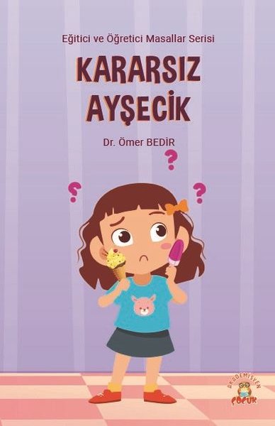 Kararsız Ayşecik - Eğitici ve Öğretici Masallar Serisi Ömer Bedir