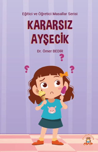 Kararsız Ayşecik - Eğitici ve Öğretici Masallar Serisi Ömer Bedir