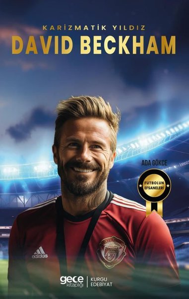 Karizmatik Yıldız David Beckham - Futbolun Efsaneleri Ada Gökce