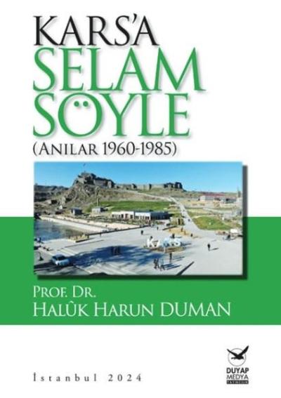 Kars'a Selam Söyle - Anılar 1960 - 1985 Haluk Harun Duman