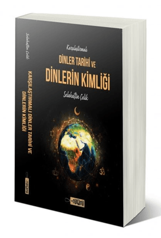 Karşılaştırmalı Dinler Tarihi ve Dinlerin Kimliği Selahattin Çelik