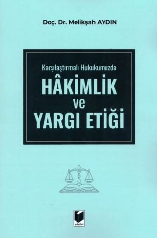 Karşılaştırmalı Hukukumuzda Hakimlik ve Yargı Etiği Melikşah Aydın