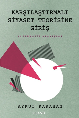 Karşılaştırmalı Siyaset Teorisine Giriş - Alternatif Arayışlar Aykut K