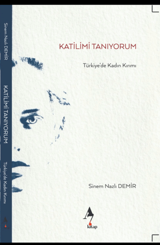 Katilimi Tanıyorum - Türkiye'de Kadın Kırımı Sinem Nazlı Demir