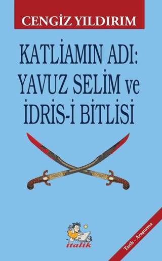 Katliamın Adı: Yavuz Selim ve İdris-i Bitlisi Cengiz Yıldırım