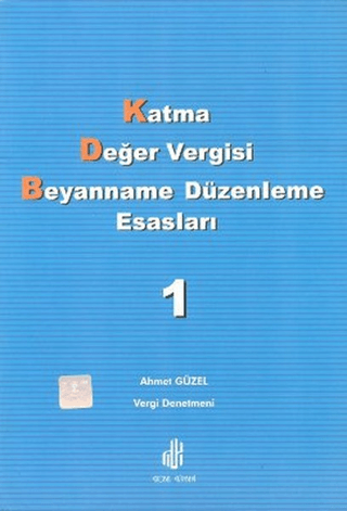 Katma Değer Vergisi Beyanname Düzenleme Esasları Cilt: 1 Ahmet Güzel