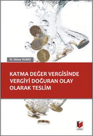 Katma Değer Vergisinde Vergiyi Doğuran Olay Olarak Teslim Güneş Yılmaz