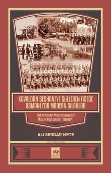 Kavaldan Şeşhaneye Gülleden Fişeğe Osmanlı'da Modern Silahlar Ali Serd