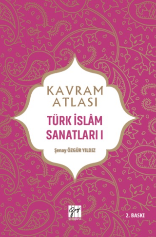 Kavram Atlası - Türk İslam Sanatları 1 Şenay Özgür Yıldız