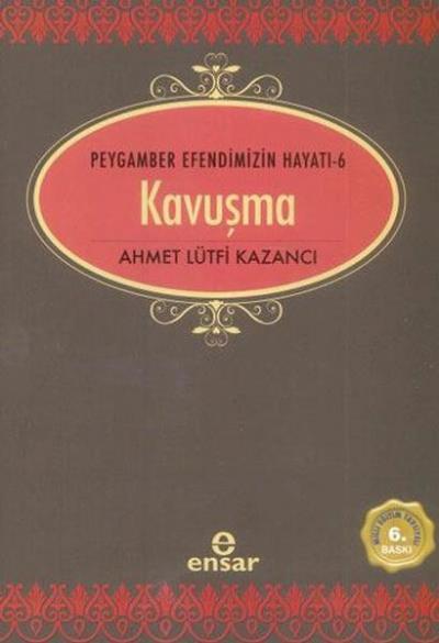 Kavuşma - Peygamber Efendimizin Hayatı 6 Ahmet Lütfi Kazancı