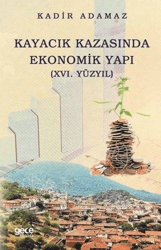 Kayacık Kazasında Ekonomik Yapı (16. Yüzyıl) Kadir Adamaz