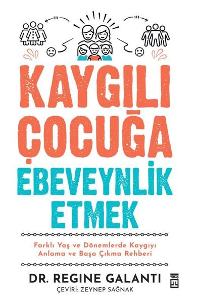 Kaygılı Çocuğa Ebeveynlik Etmek - Farklı Yaş ve Dönemlerde Kaygıyı Anl