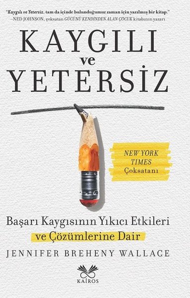 Kaygılı ve Yetersiz - Başarı Kaygısının Yıkıcı Etkileri ve Çözümlerine