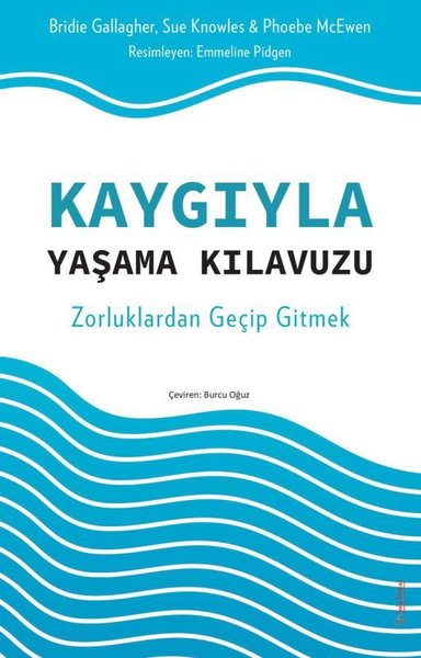 Kaygıyla Yaşama Kılavuzu - Zorluklardan Geçip Gitmek Bridie Gallagher