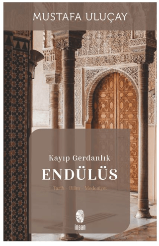 Kayıp Gerdanlık Endülüs: Tarih - Bilim - Medeniyet Mustafa Uluçay