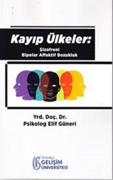 Kayıp Ükeler : Şizofreni Bipolar Affektif Bozukluk Elif Güneri