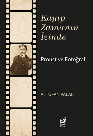 Kayıp Zamanın İzinde Proust ve Fotoğraf A. Tufan Palalı