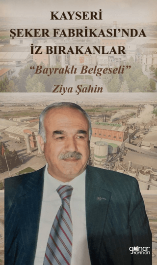 Kayseri Şeker Fabrikası'nda İz Bırakanlar - Bayraklı Belgeseli Ziya Şa