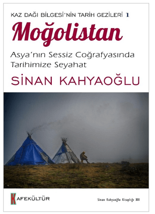 Moğolistan: Asya’nın Sessiz Coğrafyasında Tarihimize Seyahat - Kaz Dağ