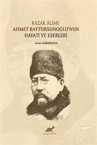 Kazak Alimi Ahmet Baytursunoğlu'nun Hayatı ve Eserleri Sertan Alibekir