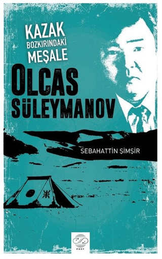 Kazak Bozkırındaki Meşale: Olcas Süleymanov Sebahattin Şimşir