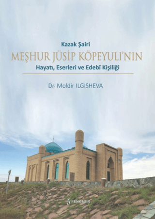 Kazak Şairi Meşhur Jüsip Köpeyulı’nın Hayatı, Eserleri ve Edebî Kişili