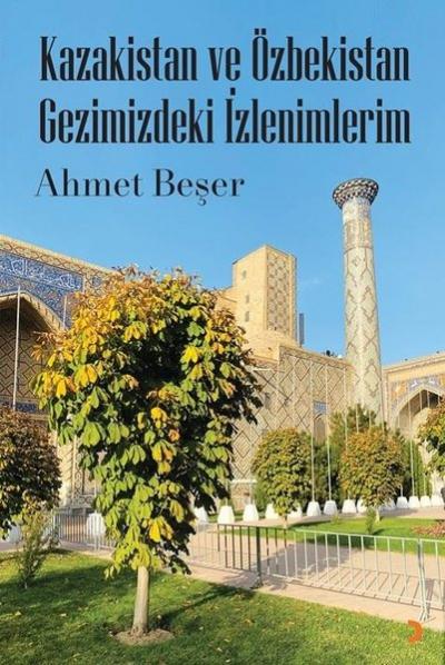 Kazakistan ve Özbekistan Gezimizdeki İzlenimlerim Ahmet Beşer