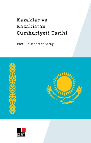 Kazaklar ve Kazakistan Cumhuriyet Tarihi Mehmet Saray